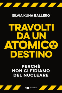 TRAVOLTI DA UN ATOMICO DESTINO - PERCHE\' NON CI FIDIAMO DEL NUCLEARE