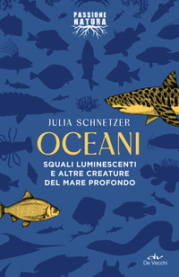 OCEANI - SQUALI LUMINESCENTI E ALTRE CREATURE DEL MARE PROFONDO