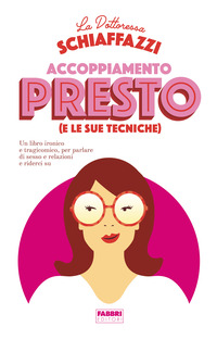 ACCOPPIAMENTO PRESTO E LE SUE TECNICHE - UN LIBRO IRONICO E TRAGICOMICO PER PARLARE DI SESSO E