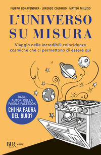 UNIVERSO SU MISURA - VIAGGIO NELLE INCREDIBILI COINCIDENZE COSMICHE CHE CI PERMETTONO DI ESSERE