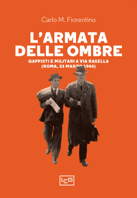 ARMATA DELLE OMBRE - GAPPISTI E MILITARI A VIA RASELLA ROMA 23 MARZO 1944