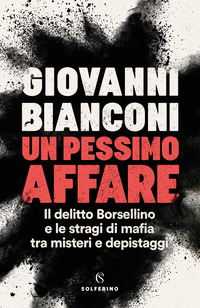 PESSIMO AFFARE - IL DELITTO BORSELLINO E LE STRAGI DI MAFIA TRA MISTERI E DEPISTAGGI