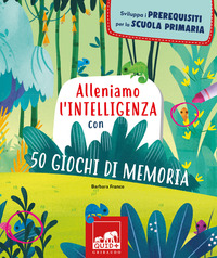 ALLENIAMO L\'INTELLIGENZA CON 50 GIOCHI DI MEMORIA