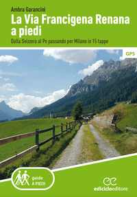 VIA FRANCIGENA RENANA A PIEDI - DALLA SVIZZERA AL PO PASSANDO PER MILANO IN 15 TAPPE