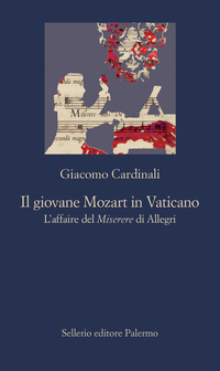 GIOVANE MOZART IN VATICANO - L\'AFFAIRE DEL MISERERE DI ALLEGRI