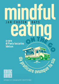 MINDFUL EATING ON THE GO - DA PRATICARE OVUNQUE TU SIA