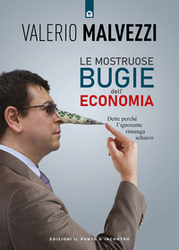 MOSTRUOSE BUGIE DELL\'ECONOMIA - DETTE PERCHE\' L\'IGNORANTE RIMANGA SCHIAVO