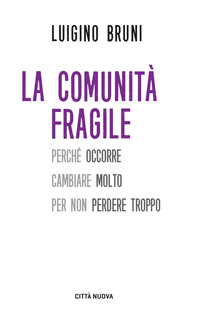 COMUNITA\' FRAGILE - PERCHE\' OCCORRE CAMBIARE MOLTO PER NON PERDERE TROPPO