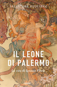 LEONE DI PALERMO - LA VITA DI IGNAZIO FLORIO