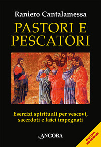 PASTORI E PESCATORI - ESERCIZI SPIRITUALI PER VESCOVI SACERDOTI E RELIGIOSI