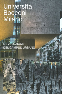 UNIVERSITA\' BOCCONI MILANO. L\'EVOLUZIONE DEL CAMPUS URBANO
