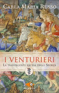VENTURIERI - LA TRAVOLGENTE ASCESA DEGLI SFORZA