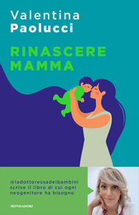RINASCERE MAMMA - MANUALE DI SOPRAVVIVENZA PER NEOGENITORI