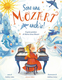 SONO UNA MOZART ANCH\'IO! IL GENIO PERDUTO DI ANNA MARIA MOZART