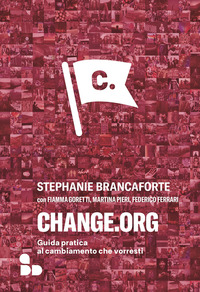 CHANGE.ORG - GUIDA PRATICA AL CAMBIAMENTO CHE VORRESTI