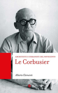 LE CORBUSIER - ARCHITETTI E URBANISTI DEL NOVECENTO