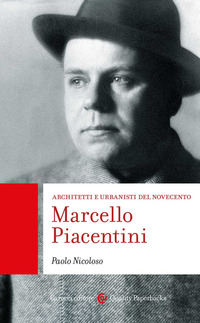 MARCELLO PIACENTINI - ARCHITETTI E URBANISTI DEL NOVECENTO