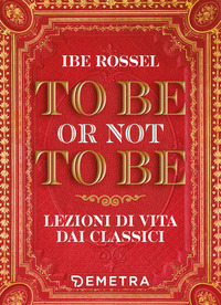 TO BE OR NOT TO BE - LEZIONI DI VITA DAI CLASSICI