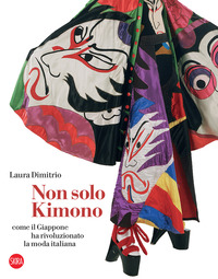 NON SOLO KIMONO - COME IL GIAPPONE HA RIVOLUZIONATO LA MODA ITALIANA