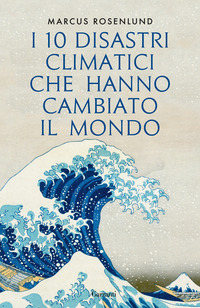 10 DISASTRI CLIMATICI CHE HANNO CAMBIATO IL MONDO