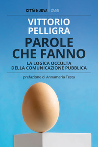 PAROLE CHE FANNO - LA LOGICA OCCULTA DELLA COMUNICAZIONE