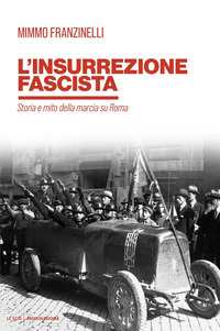 INSURREZIONE FASCISTA - STORIA E MITO DELLA MARCIA SU ROMA