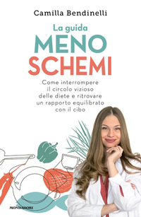 GUIDA MENO SCHEMI - COME INTERROMPERE IL CIRCOLO VIZIOSO DELLE DIETE E RITROVARE UN RAPPOR
