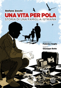 VITA PER POLA - STORIA DI UNA FAMIGLIA ISTRIANA