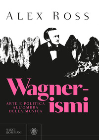 WAGNERISMI - ARTE E POLITICA ALL\'OMBRA DELLA MUSICA