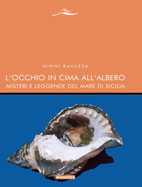 OCCHIO IN CIMA ALL\'ALBERO - MISTERI E LEGGENDE DEL MARE DI SICILIA