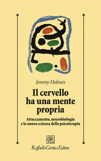CERVELLO HA UNA MENTE PROPRIA - ATTACCAMENTO NEUROBIOLOGIA E LA NUOVA SCIENZA DELLA PSICOTERAPIA
