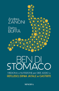 BEN DI STOMACO - MEDICINA E NUTRIZIONE PER DIRE ADDIO A REFLUSSO ERNIA JATALE E GASTRITE