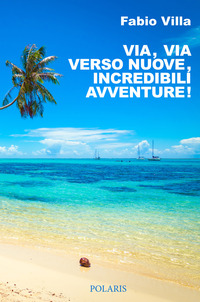 VIA VIA VERSO NUOVE INCREDIBILI AVVENTURE UNA VITA ON THE ROAD
