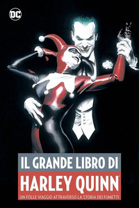 GRANDE LIBRO DI HARLEY QUINN - UN FOLLE VIAGGIO ATTRAVERSO LA STORIA DEI FUMETTI