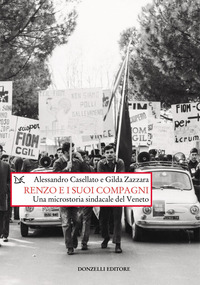 RENZO E I SUOI COMPAGNI - UNA MICROSTORIA SINDACALE DEL VENETO