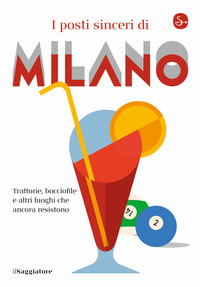 POSTI SINCERI DI MILANO - TRATTORIE, BOCCIOFILE E ALTRE LUOGHI CHE ANCORA RESISTONO