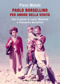 PAOLO BORSELLINO PER AMORE DELLA VERITA\' - CON LE PAROLE DI LUCIA MANFREDI E FIAMMETTA BORSELLINO