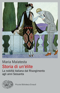 STORIA DI UN\'ELITE - LA NOBILTA\' ITALIANA DAL RISORGIMENTO AGLI ANNI SESSANTA