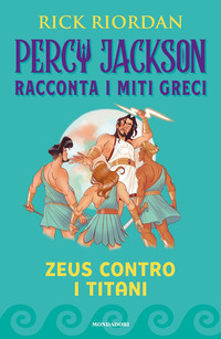 ZEUS CONTRO I TITANI - PERCY JACKSON RACCONTA I MITI GRECI. EDIZ. A COLORI