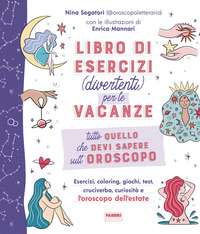 TUTTO QUELLO CHE DEVI SAPERE SULL\'OROSCOPO - LIBRO DI ESERCIZI DIVERTENTI PER LE VACANZE
