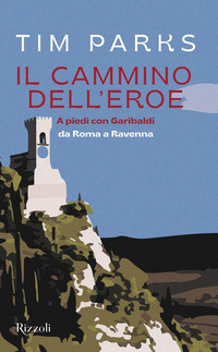 CAMMINO DELL\'EROE - A PIEDI CON GARIBALDI DA ROMA A RAVENNA