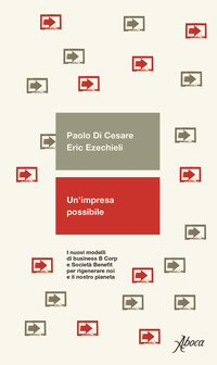 IMPRESA POSSIBILE - I NUOVI MODELLI DI BUSINESS B CORP E SOCIETA\' BENEFIT PER RIGENERARE NOI E