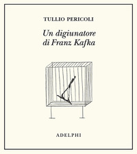 DIGIUNATORE DI FRANZ KAFKA - EDIZIONE ILLUSTRATA