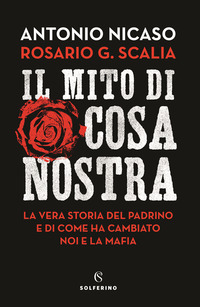 MITO DI COSA NOSTRA - LA VERA STORIA DEL PADRINO E DI COME HA CAMBIATO NOI E LA MAFIA