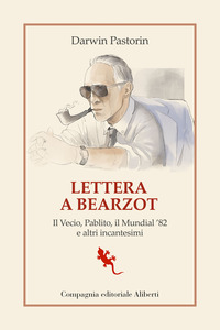 LETTERA A BEARZOT - IL VECIO PABLITO IL MUNDIAL \'82 E ALTRI INCANTESIMI