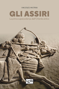ASSIRI - LA PRIMA SUPERPOTENZA DELL\'ORIENTE ANTICO