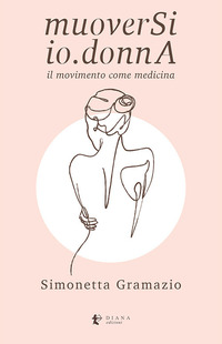 MUOVERSI IO DONNA - IL MOVIMENTO COME MEDICINA