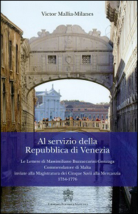 AL SERVIZIO DELLA REPUBBLICA DI VENEZIA - LE LETTERE DI MASSIMILIANO BUZZACCARINI GONZAGA