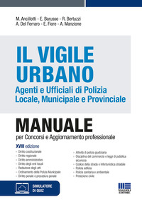 VIGILE URBANO - AGENTI E UFFICIALI DI POLIZIA LOCALE, MUNICIPALE E PROVINCIALE. MANUALE