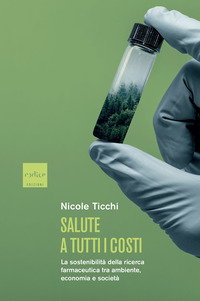 SALUTE A TUTTI I COSTI - LA SOSTENIBILITA\' DELLA RICERCA FARMACEUTICA TRA AMBIENTE ECONOMIA E